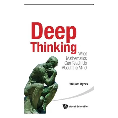 "Deep Thinking: What Mathematics Can Teach Us about the Mind" - "" ("Byers William")(Paperback)