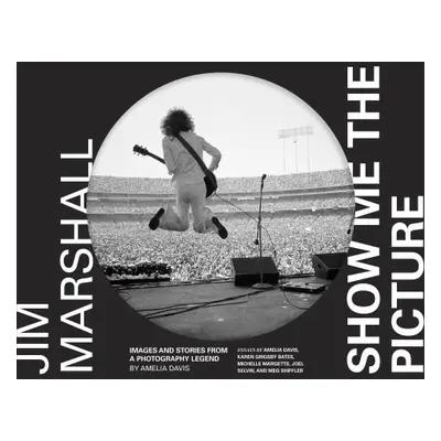 "Jim Marshall: Show Me the Picture: Images and Stories from a Photography Legend