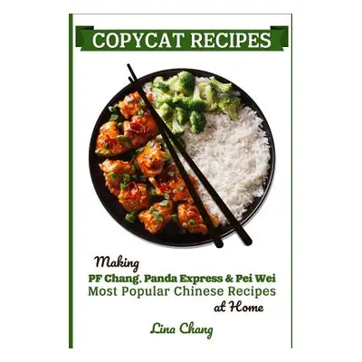 "Copycat Recipes: Making PF Chang's, Panda Express & Pei Wei Most Popular Chinese Recipes at Hom