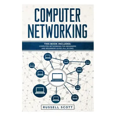 "Computer Networking: This Book Includes: Computer Networking for Beginners and Beginners Guide 