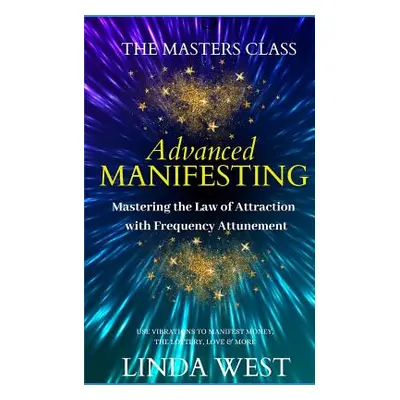 "Advanced Manifesting With Frequencies: The Masters Class" - "" ("West Linda")(Paperback)