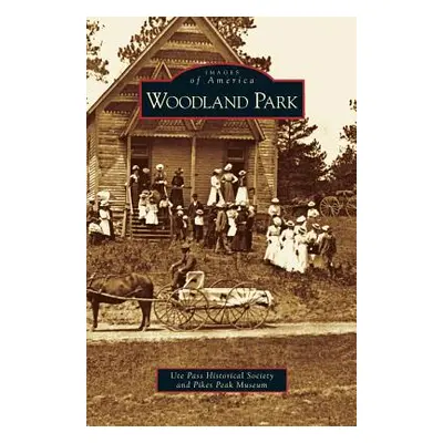 "Woodland Park" - "" ("Ute Pass Historical Society")(Pevná vazba)