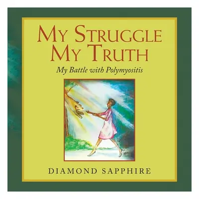 "My Struggle My Truth: My Battle with Polymyositis" - "" ("Sapphire Diamond")(Paperback)