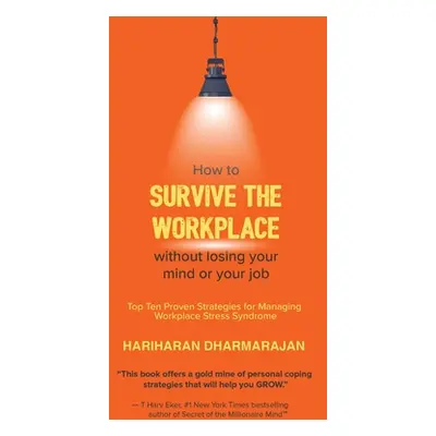 "How to Survive the Workplace Without Losing Your Mind or Job: Top Ten Proven Strategies for Man