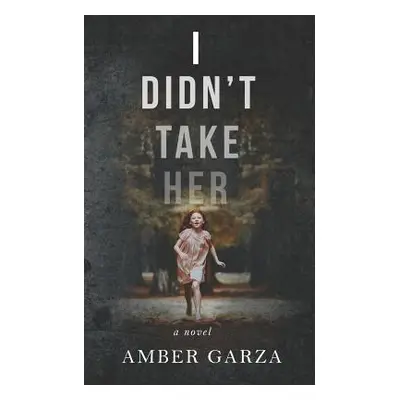 "I Didn't Take Her" - "" ("Garza Amber")(Paperback)