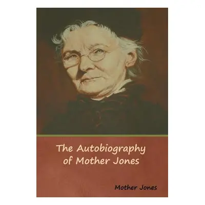 "The Autobiography of Mother Jones" - "" ("Mother Jones")(Pevná vazba)