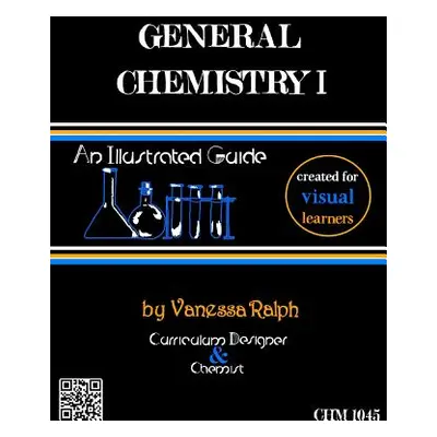 "General Chemistry I: An Illustrated Guide" - "" ("Ralph Vanessa")(Paperback)