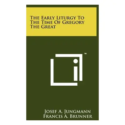 "The Early Liturgy To The Time Of Gregory The Great" - "" ("Jungmann Josef a.")(Paperback)