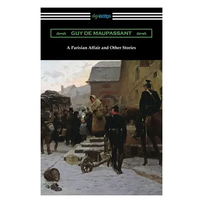 "A Parisian Affair and Other Stories" - "" ("Maupassant Guy De")(Paperback)