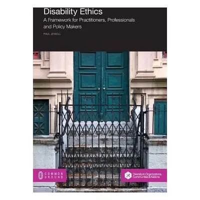 "Disability Ethics: A Framework for Practitioners, Professionals and Policy Makers" - "" ("Jewel