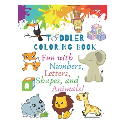 "My Best Toddler Coloring Book - Fun with Numbers, Letters, Shapes, and Animals!: Big Activity W