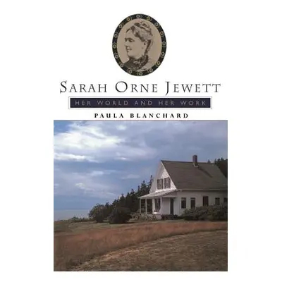 "Sarah Orne Jewett: Her World and Her Work" - "" ("Blanchard Paula")(Paperback)