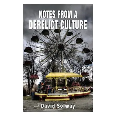 "Notes from a Derelict Culture" - "" ("Solway David")(Paperback)