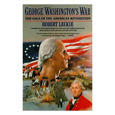 "George Washington's War: The Saga of the American Revolution" - "" ("Leckie Robert")(Paperback)