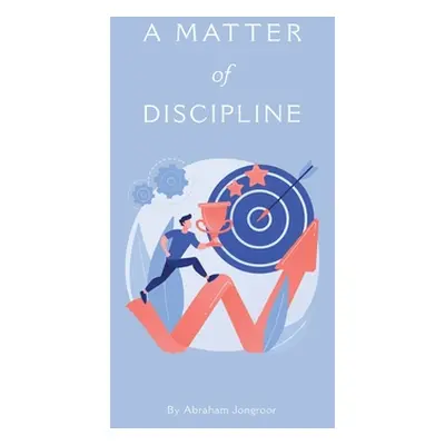 "A M AT T E R of DISCIPLINE" - "" ("Jongroor Abraham")(Paperback)