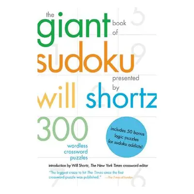 "The Giant Book of Sudoku Presented by Will Shortz: 300 Wordless Crossword Puzzles" - "" ("Short