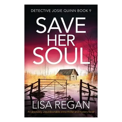 "Save Her Soul: An absolutely unputdownable crime thriller and mystery novel" - "" ("Regan Lisa"