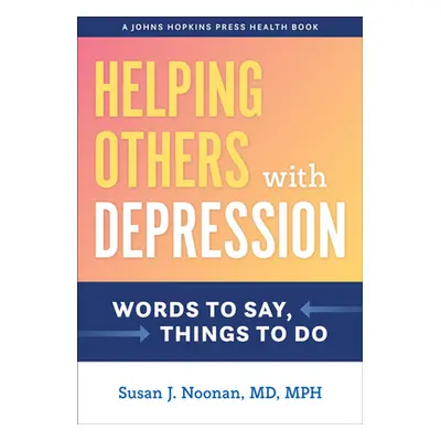 "Helping Others with Depression: Words to Say, Things to Do" - "" ("Noonan Susan J.")(Pevná vazb