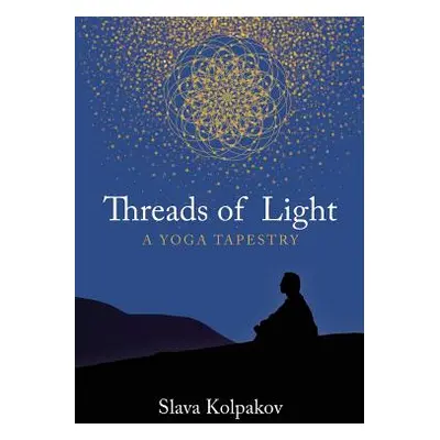 "Threads of Light: A Yoga Tapestry" - "" ("Kolpakov Slava")(Paperback)