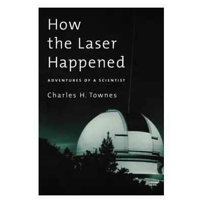 "How the Laser Happened: Adventures of a Scientist" - "" ("Townes Charles H.")(Paperback)