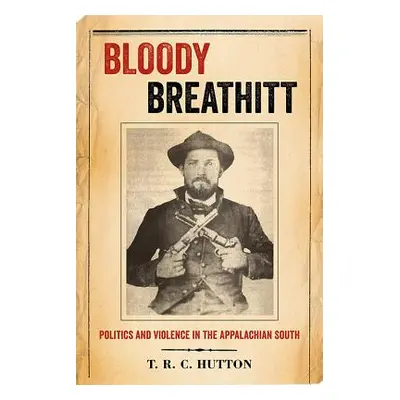 "Bloody Breathitt: Politics and Violence in the Appalachian South" - "" ("Hutton T. R. C.")(Pape