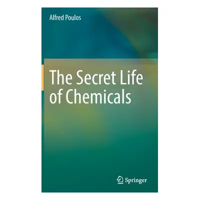 "The Secret Life of Chemicals" - "" ("Poulos Alfred")(Pevná vazba)