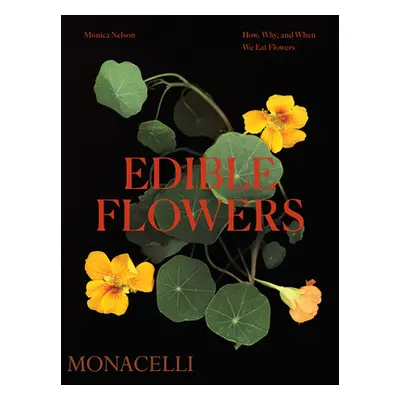 "Edible Flowers: How, Why, and When We Eat Flowers" - "" ("Nelson Monica")(Pevná vazba)