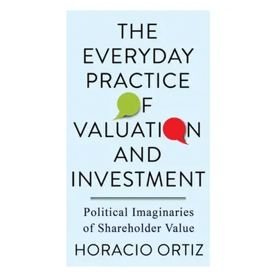 "The Everyday Practice of Valuation and Investment: Political Imaginaries of Shareholder Value" 