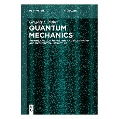 "Quantum Mechanics: An Introduction to the Physical Background and Mathematical Structure" - "" 