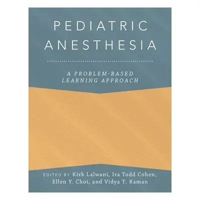 "Pediatric Anesthesia: A Problem-Based Learning Approach" - "" ("Lalwani Kirk")(Pevná vazba)