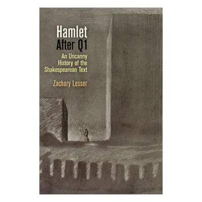 "Hamlet After Q1: An Uncanny History of the Shakespearean Text" - "" ("Lesser Zachary")(Paperbac