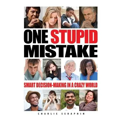 "One Stupid Mistake: Smart Decision-Making in a Crazy World" - "" ("Seraphin Charlie")(Paperback