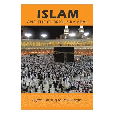 "Islam: And the Glorious Ka'abah" - "" ("Al-Huseini Syed Farouq M.")(Paperback)