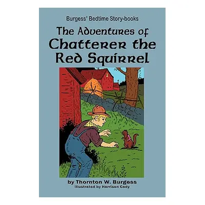 "The Adventures of Chatterer the Red Squirrel" - "" ("Burgess Thornton W.")(Paperback)