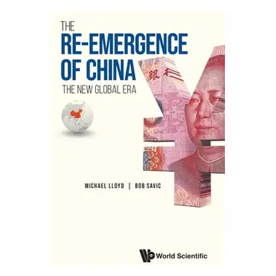 "Re-Emergence of China, The: The New Global Era" - "" ("Lloyd Michael")(Pevná vazba)