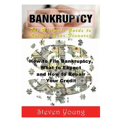 "Bankruptcy: The Ultimate Guide to Recover Your Finances: How to File Bankruptcy, What to Expect