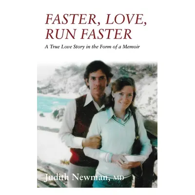 "Faster, Love, Run Faster: A True Love Story in the Form of a Memoir" - "" ("Newman Judith")(Pap