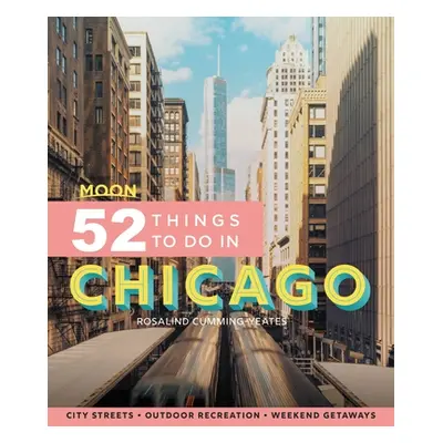 "Moon 52 Things to Do in Chicago: Local Spots, Outdoor Recreation, Getaways" - "" ("Cummings-Yea