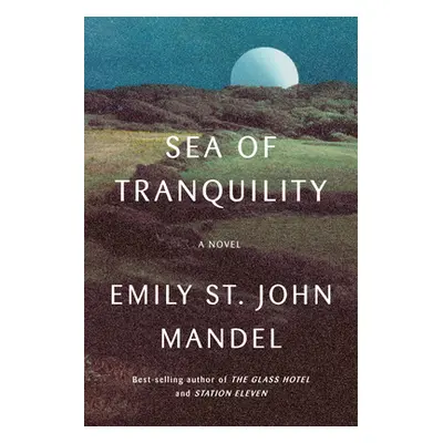 "Sea of Tranquility" - "" ("Mandel Emily St John")(Pevná vazba)