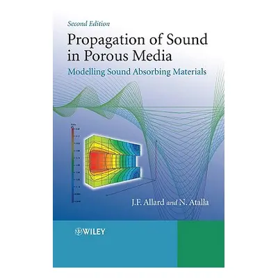 "Propagation of Sound in Porous Media: Modelling Sound Absorbing Materials" - "" ("Allard Jean")