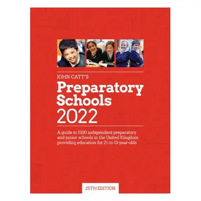 "John Catt's Preparatory Schools 2022" - "A guide to 1,500 prep and junior schools in the UK" ("