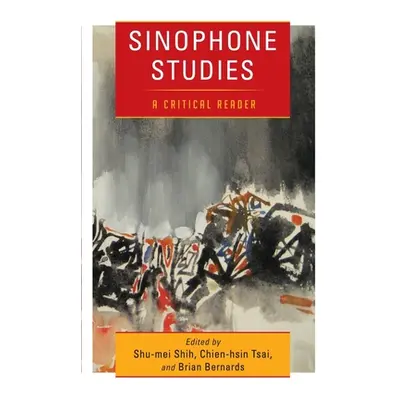 "Sinophone Studies: A Critical Reader" - "" ("Shih Shu-Mei")(Paperback)