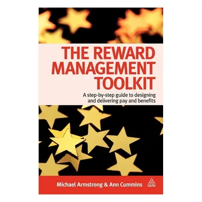 "The Reward Management Toolkit: A Step-By-Step Guide to Designing and Delivering Pay and Benefit