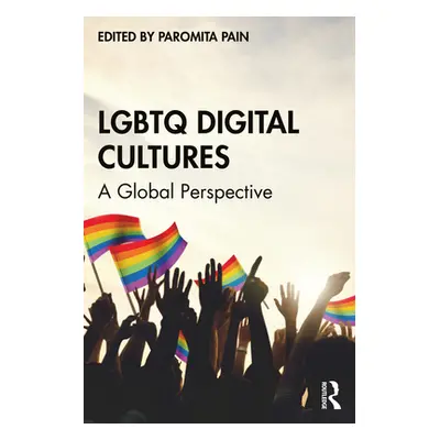 "LGBTQ Digital Cultures: A Global Perspective" - "" ("Paromita Pain")(Paperback)