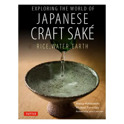 "Exploring the World of Japanese Craft Sake: Rice, Water, Earth" - "" ("Matsumoto Nancy")(Paperb