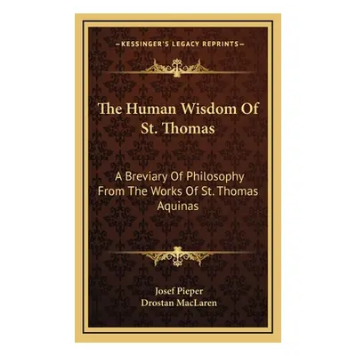 "The Human Wisdom of St. Thomas: A Breviary of Philosophy from the Works of St. Thomas Aquinas" 