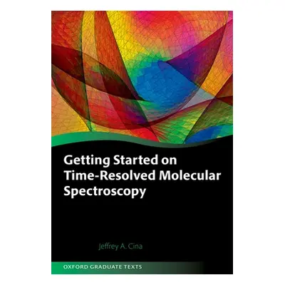 "Getting Started on Time-Resolved Molecular Spectroscopy" - "" ("Cina Jeffrey A.")(Pevná vazba)