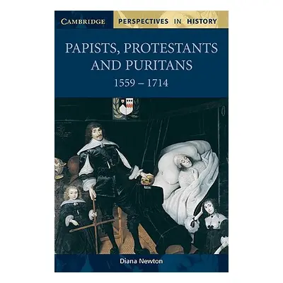 "Papists, Protestants and Puritans 1559-1714" - "" ("Newton Diana")(Paperback)