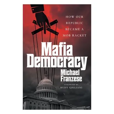 "Mafia Democracy: How Our Republic Became a Mob Racket" - "" ("Franzese Michael")(Paperback)