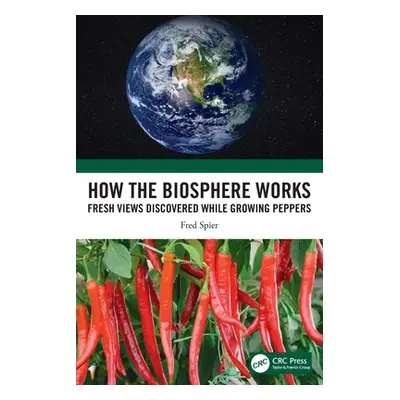 "How the Biosphere Works: Fresh Views Discovered While Growing Peppers" - "" ("Spier Fred")(Pape